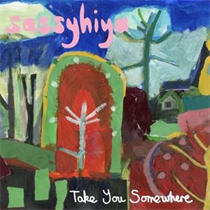 Sassyhiya - Take You Somewhwere (Vinyl)